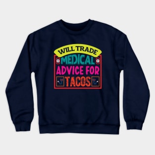 Will Trade Medical Advice For Tacos Crewneck Sweatshirt